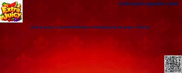 Extra Juicy Casino mejores estrategias de juego y dicas